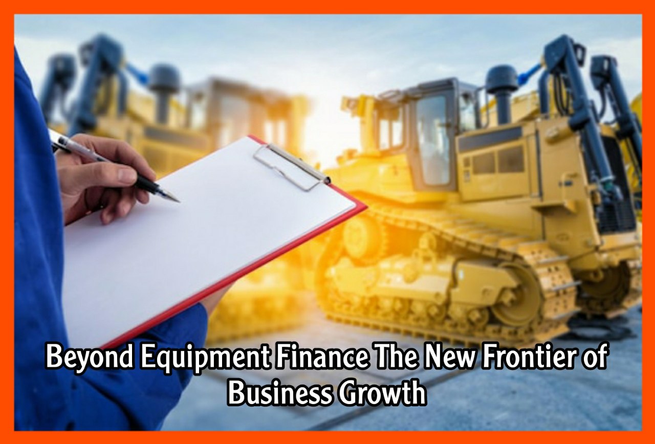 Beyond Equipment Finance The New Frontier of Business Growth