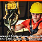 Heavy Equipment Accident Lawyer Why You Need One After a Construction Site Catastrophe